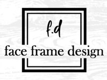 フェイスフレームデザイン(face frame design)