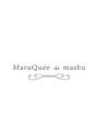 マルケ ドゥ マッシュ(MaruQuee de mashu) 指名なし ご予約