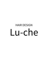 HAIR DESIGN Lu-che 【ヘアデザイン　ルーチェ】