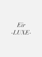 エイル リュクス(Aujua Eir LUXE) Eir -LUXE-