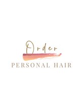 パーソナルヘアオーダー(Personal Hair Order) Order 