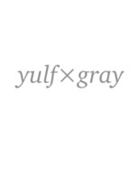 ユルフ(yulf) yulf×gray☆[津市/久居/津駅/久居駅]