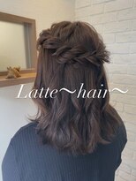ラテ(Latte ～hair～)&nbsp;ヘアアレンジ