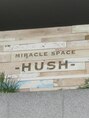 ミラクルスペース ハッシュ(miracle space HUSH)/miracle space -HUSH-