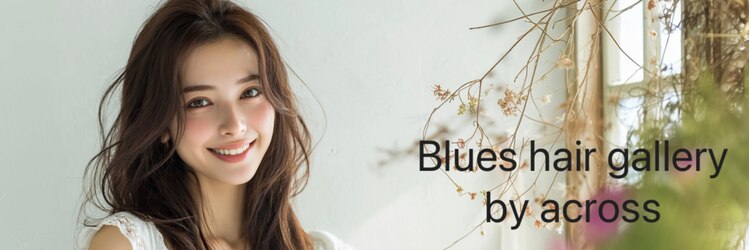 ブルースヘアギャラリー(Blues hair gallery by across)のサロンヘッダー