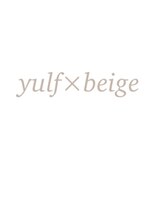 ユルフ(yulf) yulf×beige☆[津市/久居/津駅/久居駅]