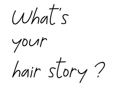 ワッツユアヘアストーリー(What’s your hair story)