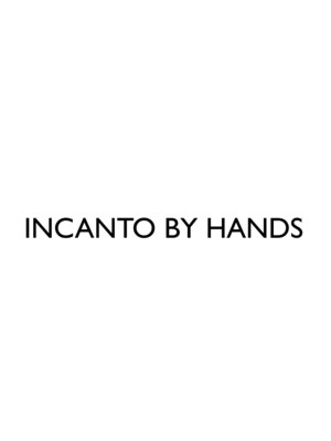 インカント バイ ハンズ incanto by hands