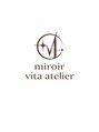 ミロワール ヴィータ アトリエ(miroir vita atelier)/TaKaHaShi