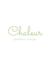 Chaleur spa and hair lounge【シャルールスパアンドヘアラウンジ】