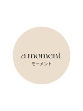 a moment 【モーメント】