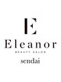エレノア 仙台(Eleanor)/Eleanor spa＆treatment 仙台店