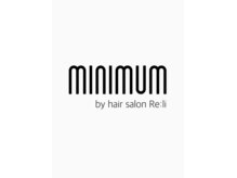 ミニムム バイ ヘアサロンリリ(minimum by hairsalon Re:li)