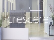 クレッシェレ(Crescere)