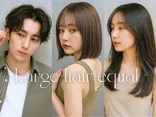 ラルジュヘアイコール(Large hair equal =)