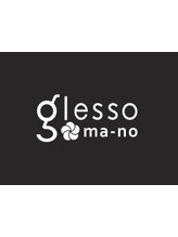glesso ma-no【グレッソ　マーノ】