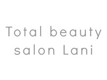 Total beauty salon Lani【トータルビューティーサロン ラニ】【6/12 OPEN(予定)】