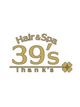 Hair&Spa 39's【ヘアーアンドスパ　サンクス】