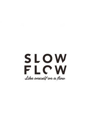 スロー フロー(SLOW FLOW)