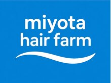 ミヨタヘアファーム(miyota hair farm)