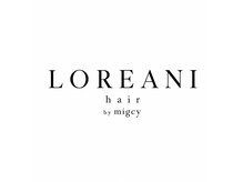 ロレアーニヘアー バイ ミグシー(LOREANI hair by migcy)