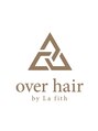 オーバーヘアー バイ ラフィス(over hair by La fith) over hair