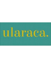 ularaca.【ウララカ】