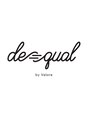 デコールバイバロレ(dequal by Valore)/dequal by Valore
