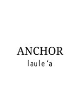ANCHOR laule'a【アンカー　ラウレア】