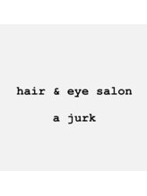 hair & eye salon a jurk【ア ユルク】