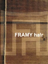 FRAMY ha!r  【フレイミー ヘアー】