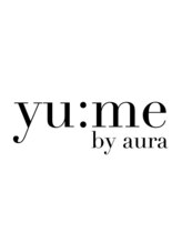 yume by aura【ユーミー】