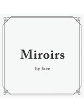 Miroirs by face【ミラーズバイフェイス】