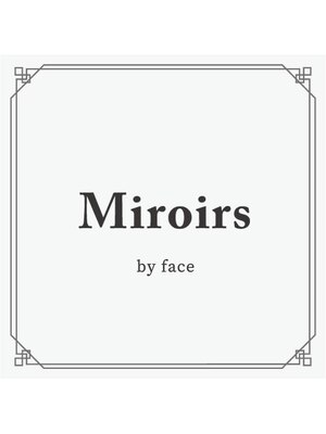 ミラーズバイフェイス(Miroirs by face)