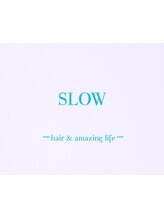 SLOW -hair&amazing life-【スロウ】