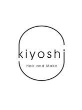 Hair and Make kiyoshi【ヘア アンド メイク　キヨシ】