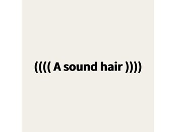 (((( A sound hair ))))【アサウンドヘアー】