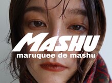 マルケ ドゥ マッシュ(MaruQuee de mashu)