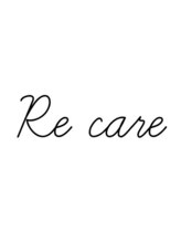リィ ケア(Re care)