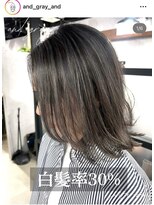 アンドグレイ 千葉船橋店(and gray.) 白髪率30%未来の髪を守る頭皮改善×白髪ぼかしハイライト