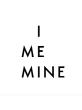 I ME MINE【アイミーマイン】