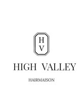 HIGH VALLEY HAIRMAISON【ハイバレーヘアーメゾン】