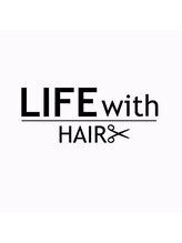 LIFE with HAIR【ライフ　ウィズ　ヘア】