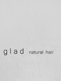 グラッド ナチュラル ヘアー(glad NATURAL HAIR)/glad★スタッフ【姫路/飾磨】