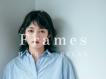 フレイムス ヘアアンドリラックス 大宮東口店(Frames)