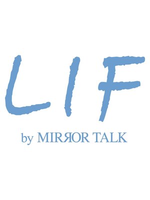 リフ(LIF by MIRROR TALK)