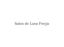 Salon de Luna Freyja【サロンドルナ フレイヤ】【３月下旬OPEN（予定）】