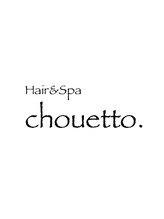 Hair&Spa chouetto. 【ヘア　アンド　スパ　シュエット】