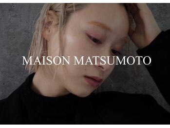 MAISON MATSUMOTO【メゾン マツモト】