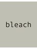 〈ブリーチ〉　/ bleach